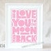 Baby Room Decoration  I Love You to the Moon and Back Sign Fine Art Print