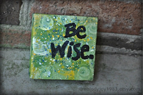 Be Wise - 4x4 - canvas painting