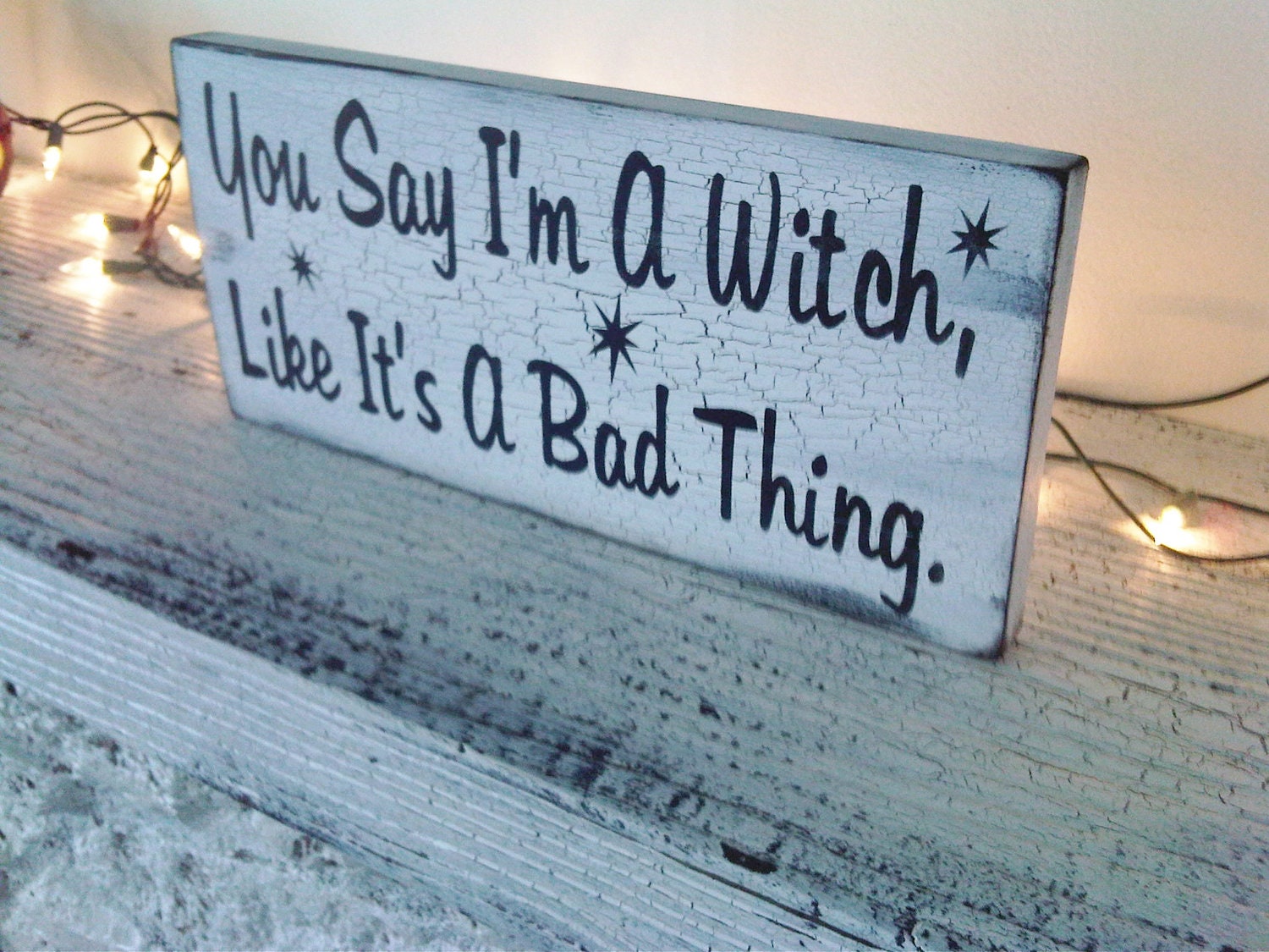 Vintage Cottage style Halloween Witch Sign -  "You say I'm a Witch like it's a Bad Thing " Black & white shabby chic style
