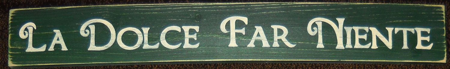 La Dolce Far Niente SIGN in Italian The Sweetness of Doing Nothing Plaque Wall Art HP
