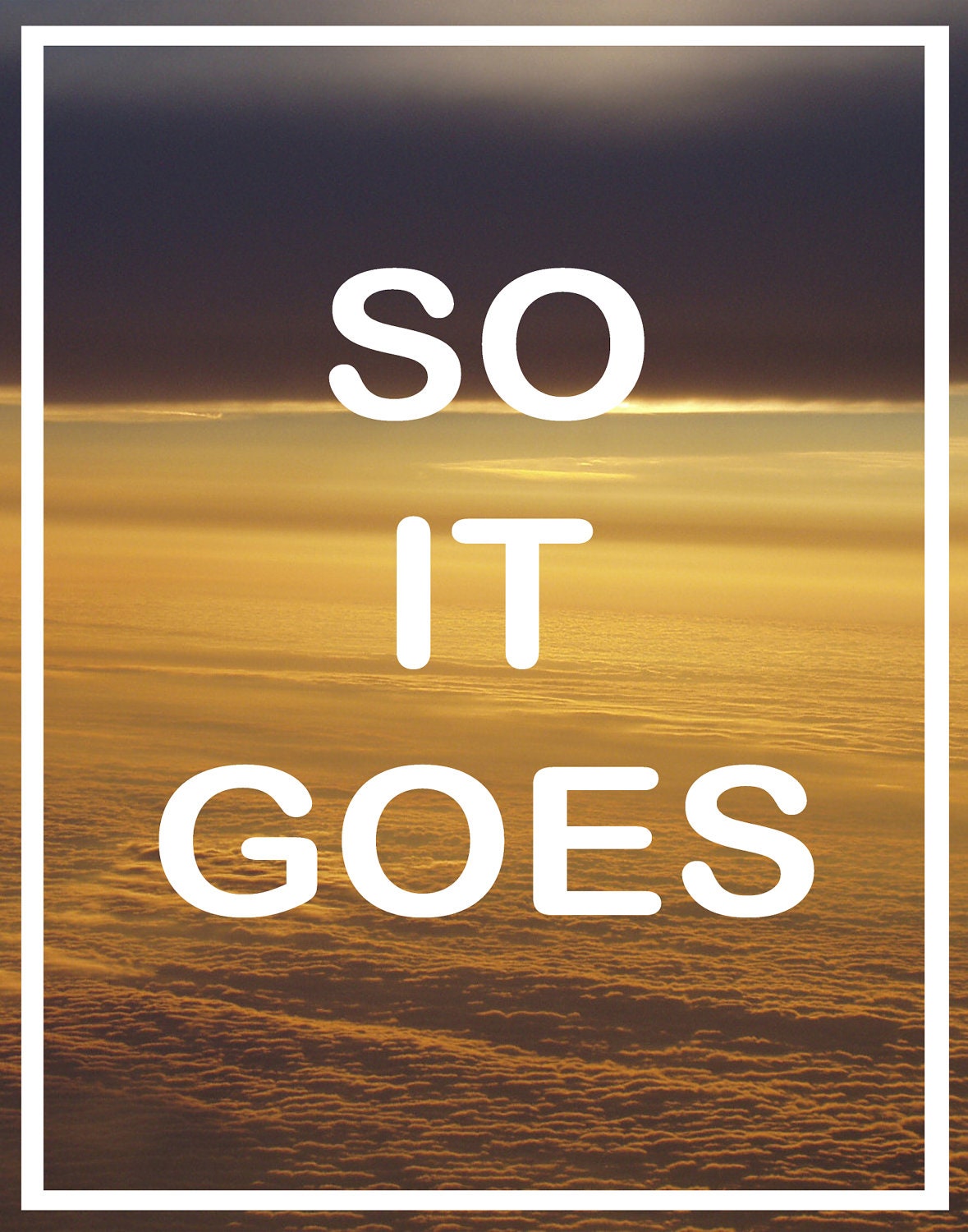 Kurt Vonnegut QUOTE POSTER - So It Goes - typography Word Art Print - 11 x 14 inspirational quotes