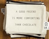 a good friend is better than chocolate  pouch