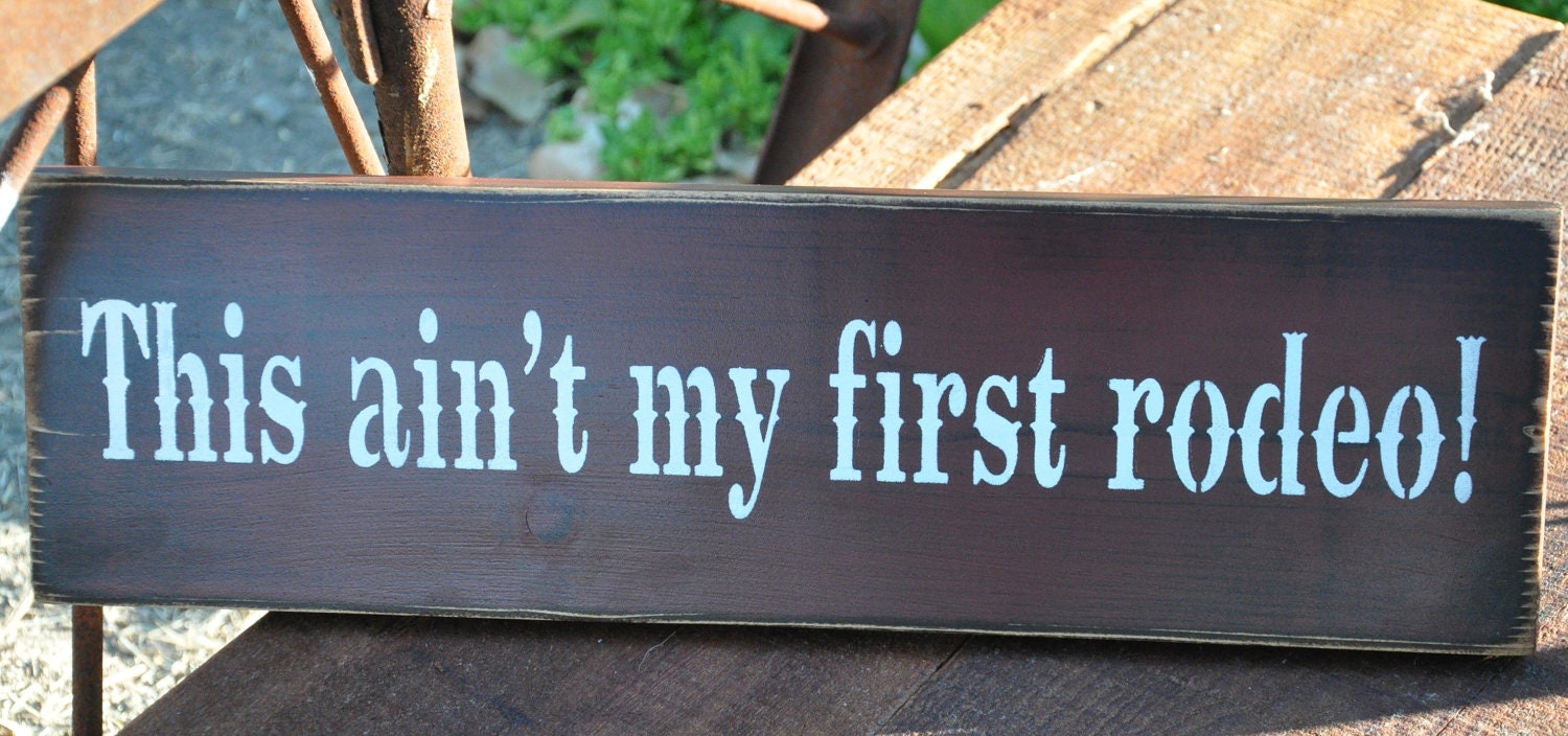 Primitive Rustic Western This Ain't My First Rodeo Wood Sign/Shelf Sitter Country Decor