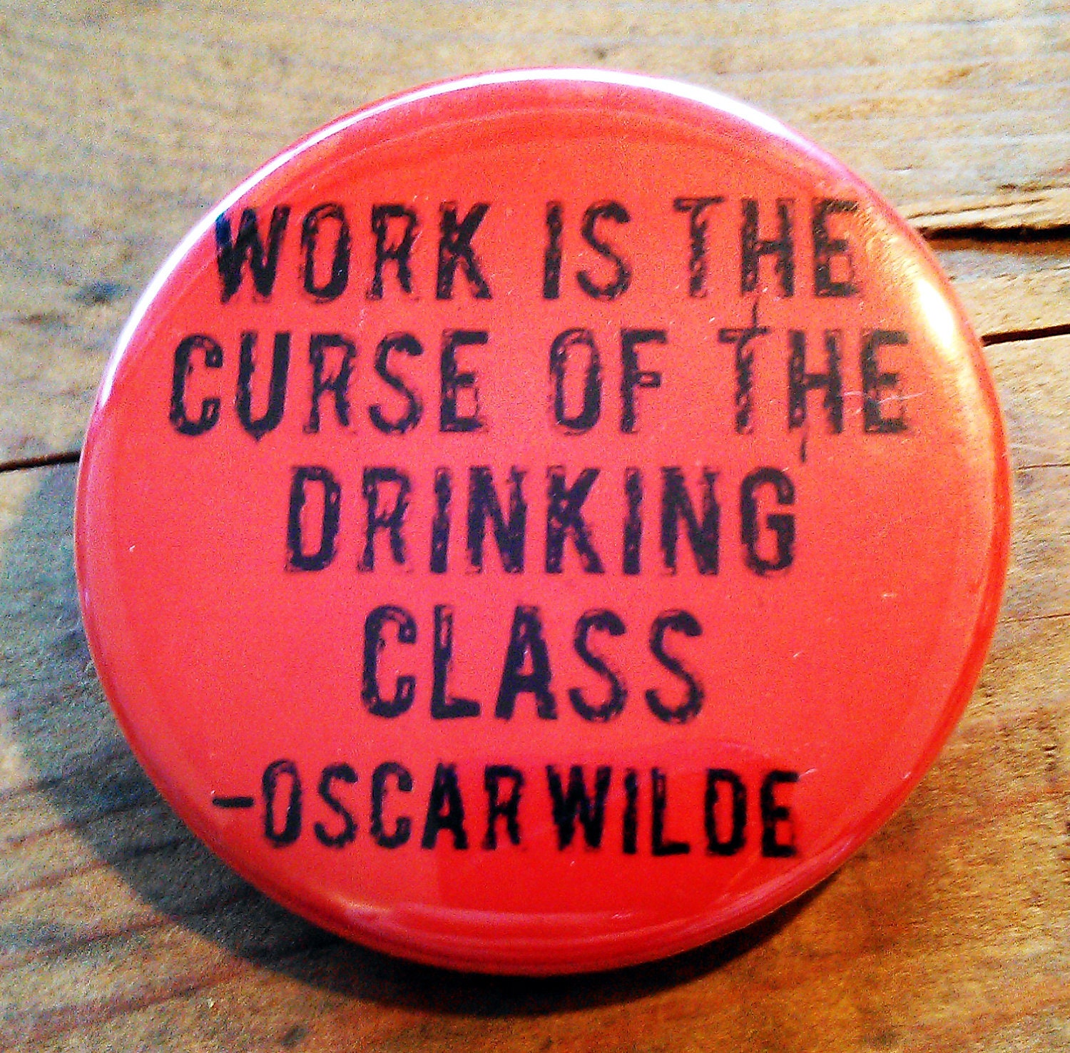 Work is The Curse Of the Drinking Class BOTTLE OPENER