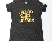 SALE: You are killing me smalls gold screen print t-shirt