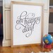 Oh Happy Day inspirational quote print poster - ready to ship - 11x14