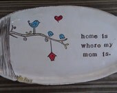 home is where my mom is - larger version dish- made to order with name of your choice