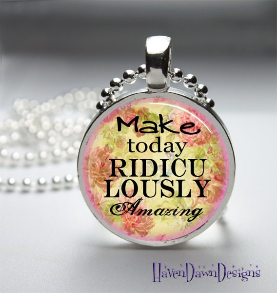 Make Today Ridiculously Amazing Glass Dome Necklace