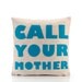 CALL YOUR MOTHER Recycled Felt Applique Pillow 16"x16" - More Colors Available
