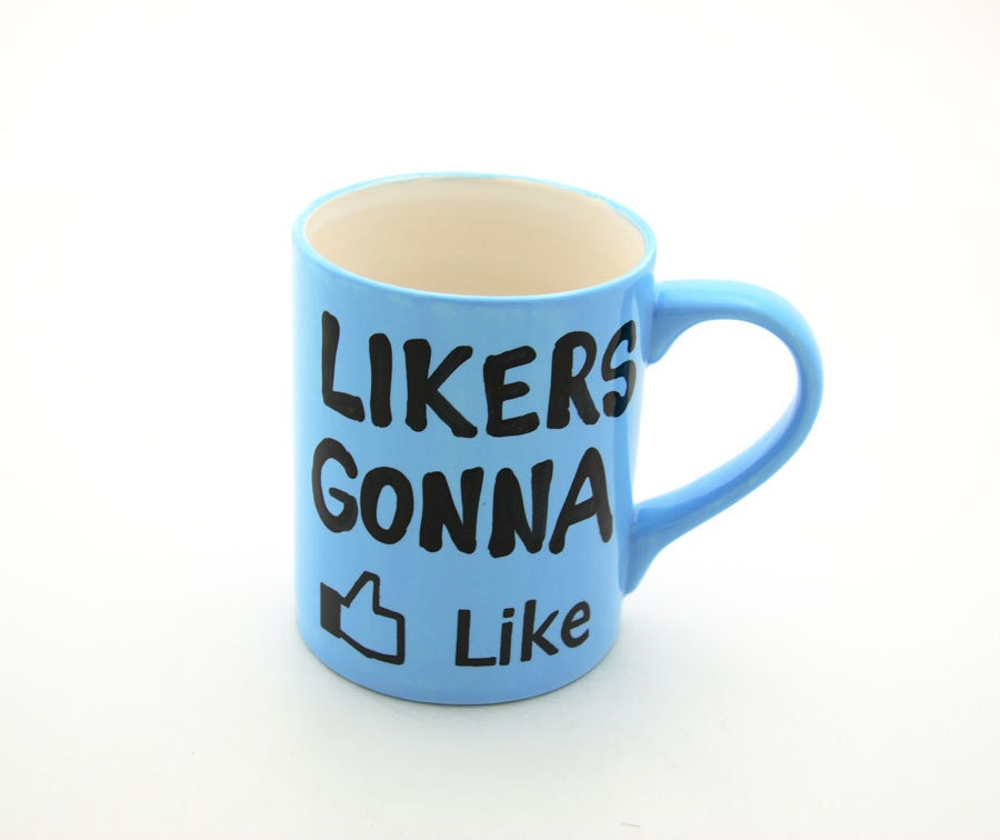 Facebook Like Likers Gonna Like Mug