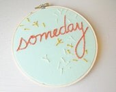 Embroidery Hoop Wall Art - Someday - dandelion dreams wish inspirational