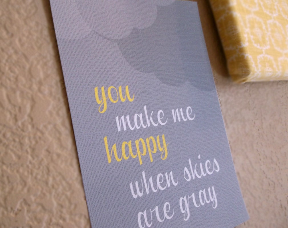 Cloudy You Make Me Happy When Skies Are Gray - textured art print 5x7 inches