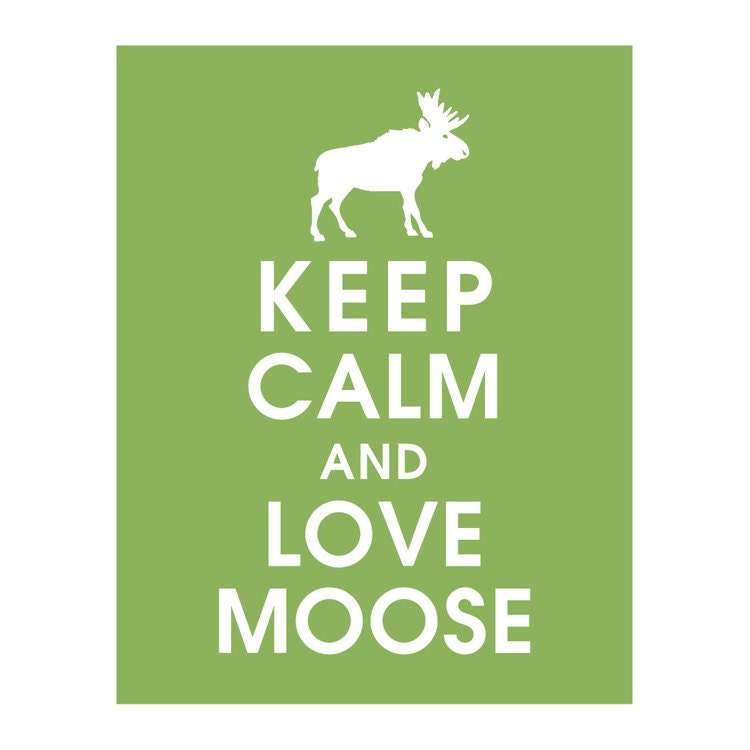 Keep Calm and LOVE MOOSE, 11x14 Print featured in Grass Green) Buy 3 get 1 FREE  Keep Calm Art Keep Calm Poster