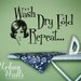 Vinyl Wall Sticker Decal Art, Wash Dry Fold Repeat