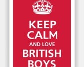 Keep Calm and LOVE BRITISH BOYS Poster 13x19 (Reflecting Pool featured--56 colors to choose from)