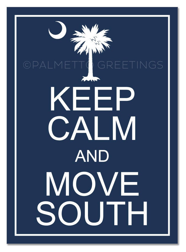 PRINTED - the ORIGINAL - Keep Calm and Move South / South Carolina Wall Art - 5" x 7"