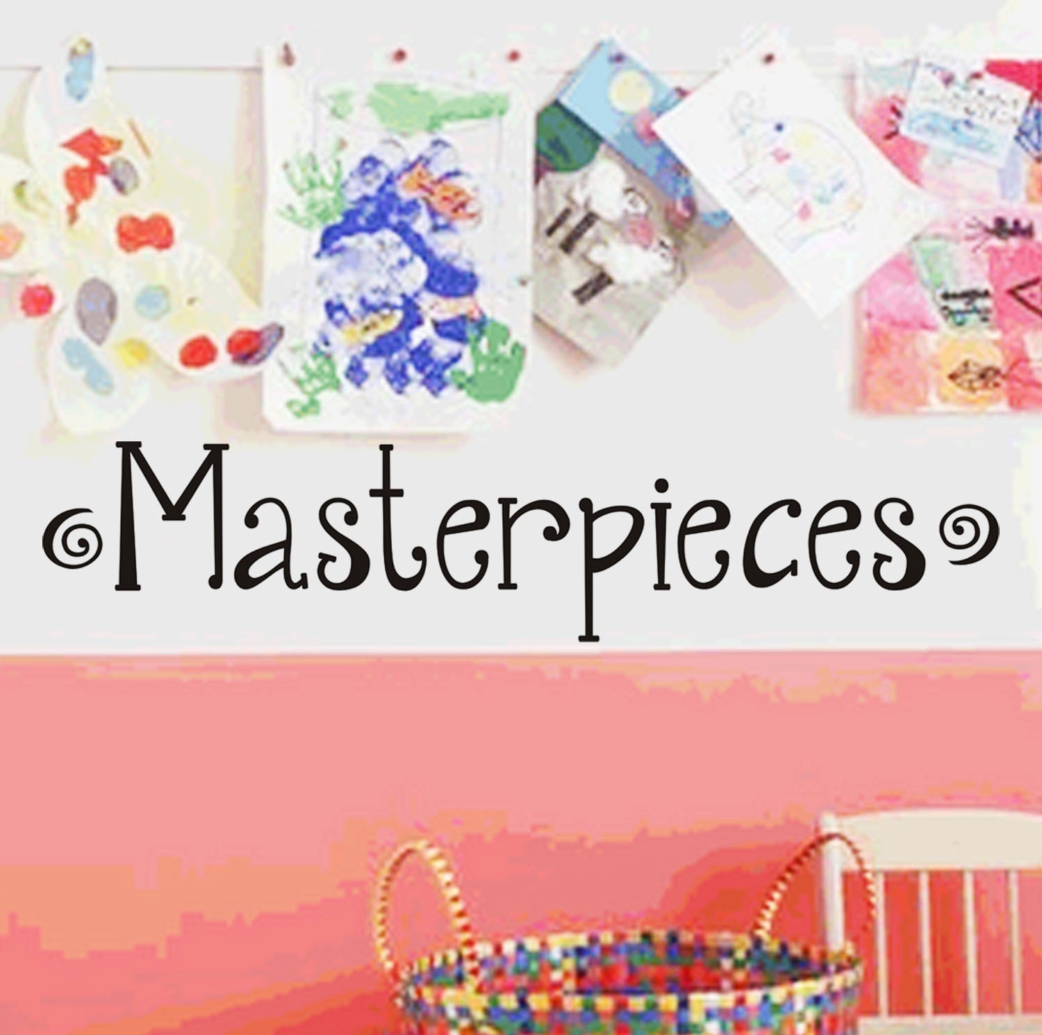 Masterpieces  -  Childrens Decor Wall Decal - Room Decor - Childrens Wall Decals - Baby Girl or Boy Nursery Wall Art