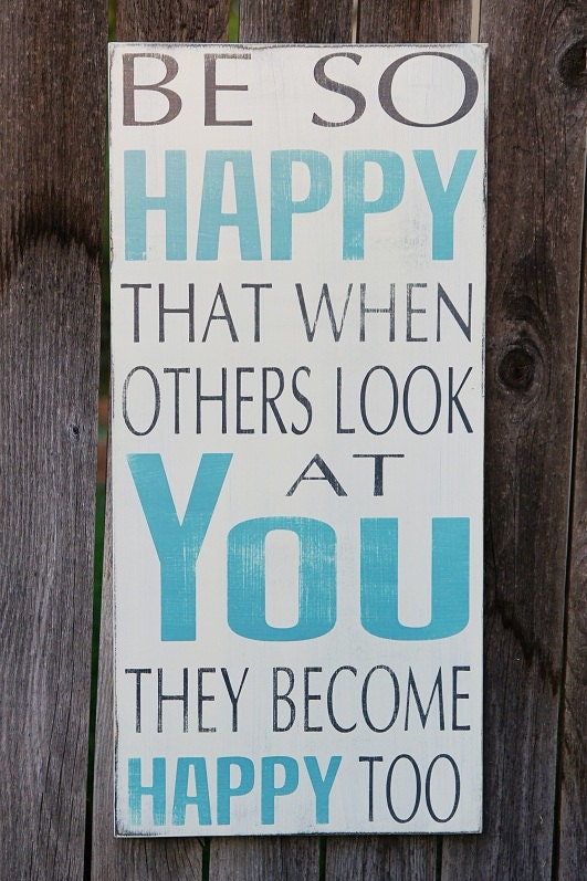 Be So Happy That When Others Look At YOU... - Typography Art Sign- Shabby Chic - Distressed - Choose Own Colors