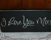 Primitive "I Love You Most"  beautiful wooden sign - your color choice