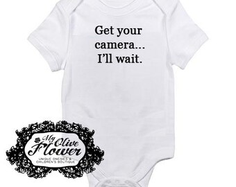 Get Your Camera...I'll Wait Embroidered Baby Onesie - Choose Size and Color- Buy 3 Get 1 Free