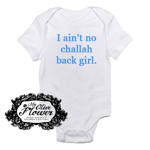 I Ain't No Challah Back Girl -Jewish- Embroidered Baby Onesie - Buy 3 Get 1 Free