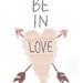 Be In Love 8.5" x 11" print
