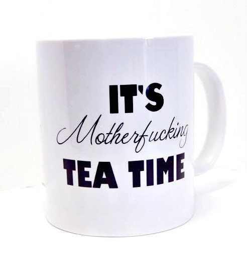 It's Mfing Tea Time Mature Language Funny White  Mug - Mature Content, gifts for friends Novelty