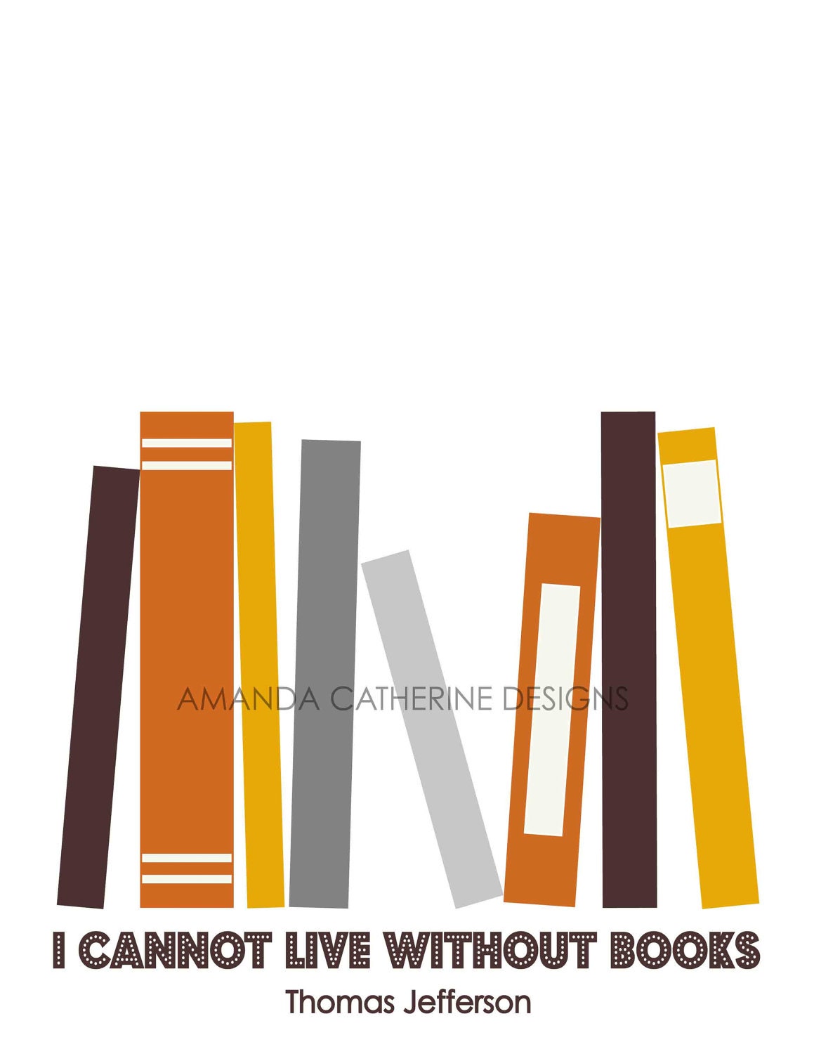 Burnt Orange, Mustard Yellow, Blue 'I Cannot Live Without Books, Thomas Jefferson' print poster