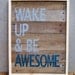 MADE TO ORDER Reclaimed Wood "Wake Up & Be Awesome" Hand Painted Sign in Gray and Navy