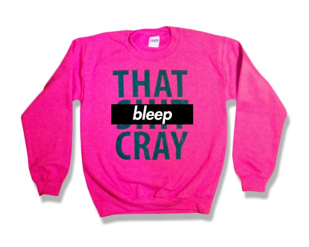 That Sh&% Cray PINK Sweatshirt mature Limited Print  003