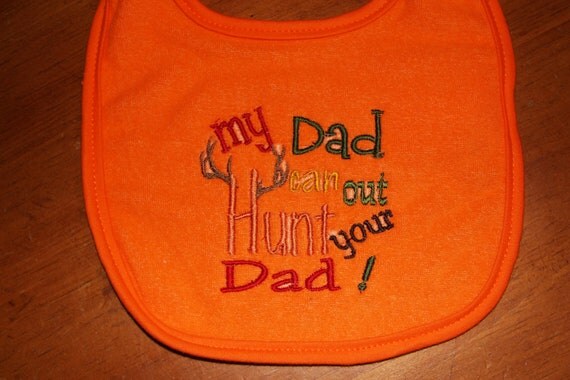 My Dad can out Hunt your Dad embroidered bib