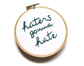 Haters Gonna Hate : Hand Embroidery Hoop Art - Hipster Self-Empowerment 4 inch Wall Decor - Customizable