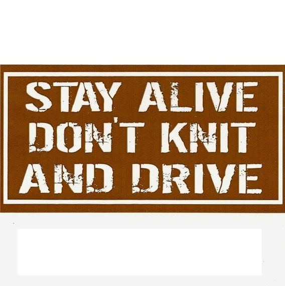 STAY alive don't KNIT and DRIVE - decal  -  3.75""x 6 " rectangle bumper sticker for knitters and spinners