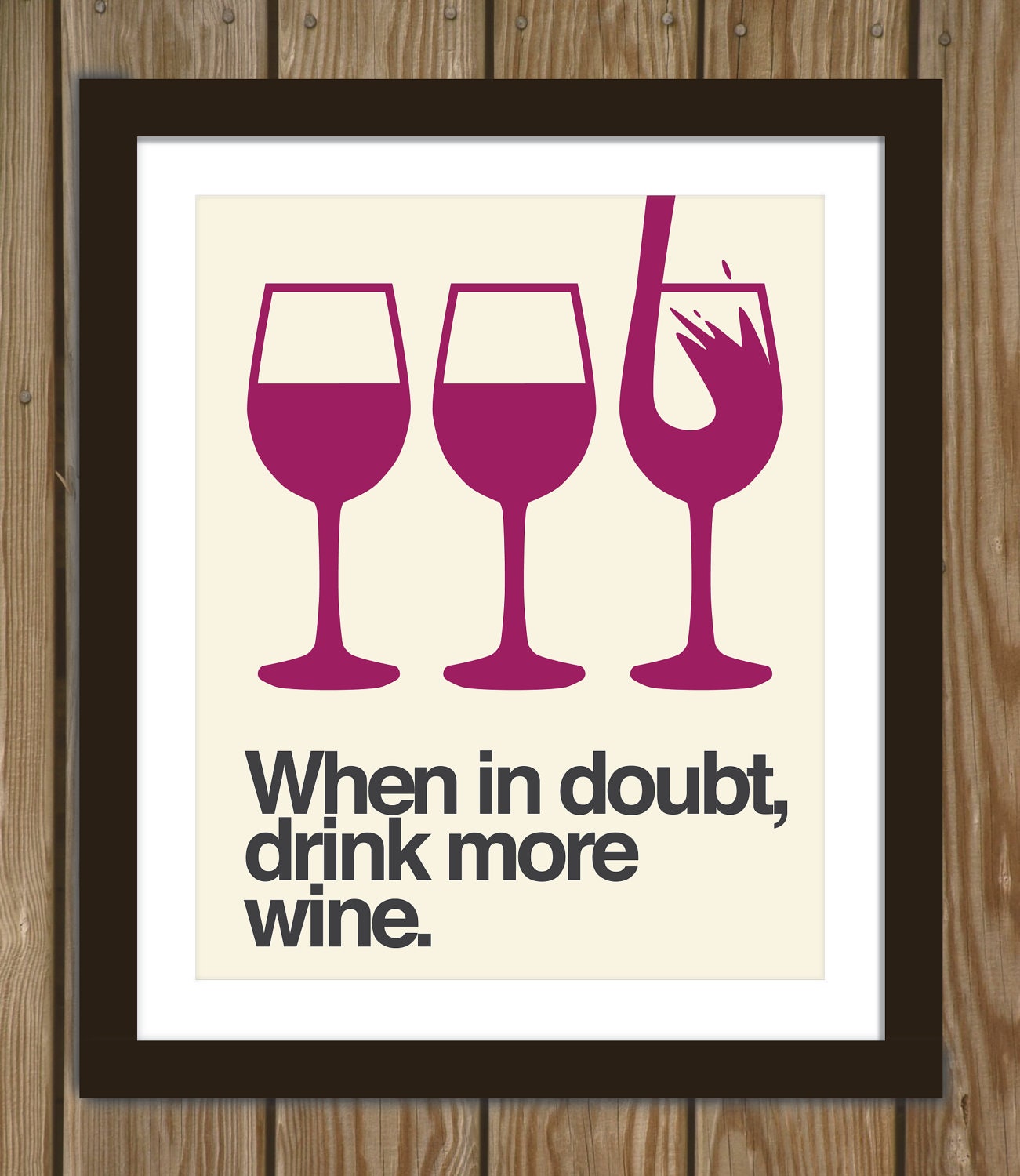 Wine quote poster print: When in doubt, drink more wine.
