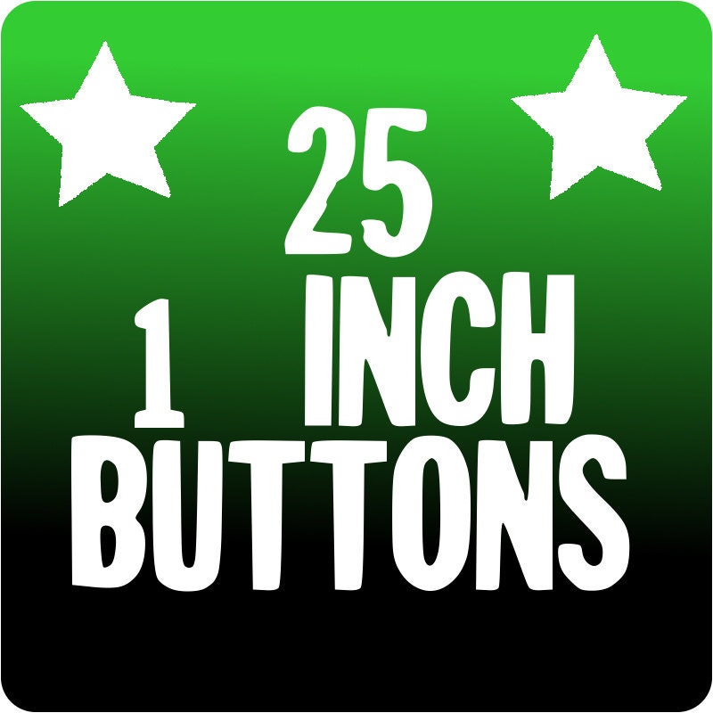 25 CUSTOM 1 inch BUTTONS printed on post consumer recycled paper