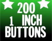 200 CUSTOM 1 inch BUTTONS