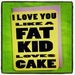 i love you like a fat kid loves cake CARD