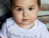 My Mom Doesn't Want Your Advice - Funny Baby ONESIE - Your Color Choice - Toddler Tee also available