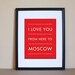 Russia Art Print, I Love You From Here To MOSCOW, 8x10, Choose Color, Unframed