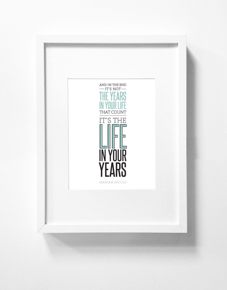 8x10 Graphic Design Typography Print - "And in the end it's not the years in your life that count..." - Abraham Lincoln