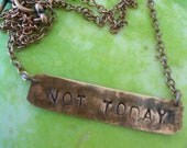 Game of Thrones inspired Necklace Hand Hammered "NOT TODAY" jewelry