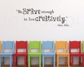 PLAYROOM - ART ROOM Vinyl Decal - Be Brave Enough to Live Creatively - alan alda quote