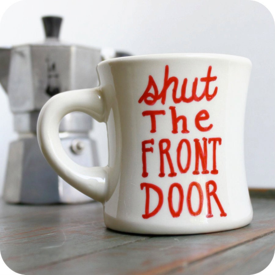Funny Mug coffee tea cup diner mug red white hand painted shut the front door