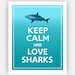 Keep Calm and LOVE SHARKS Print 8x10 (Surf Blue/Tiffany Blue gradation featured--56 colors to choose from)