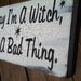 Vintage Cottage style Halloween Witch Sign -  "You say I'm a Witch like it's a Bad Thing " Black & white shabby chic style