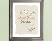 I Love You More Than Bacon  8 x 10