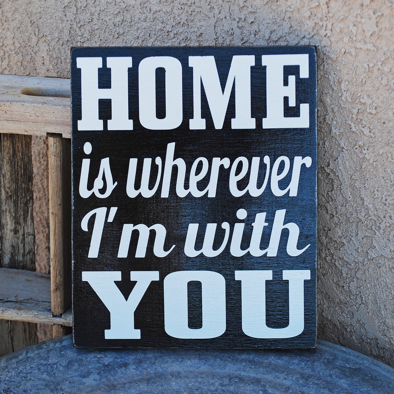 HOME is wherever i'm with YOU Sign - Love - Welcome