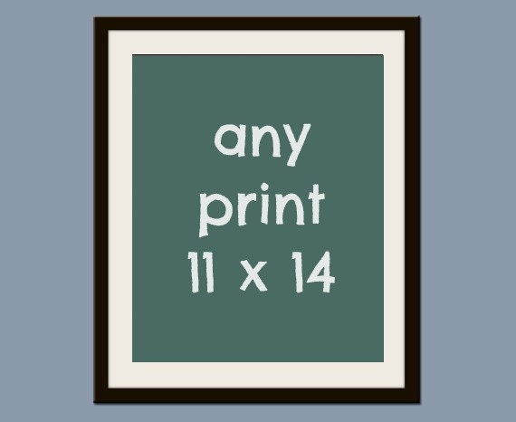 Any Print of Your Choice 11 x 14