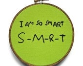 I Am So Smart Embroidery Hoop - TV Quote - Funny Television Home Back to School Dorm Decor