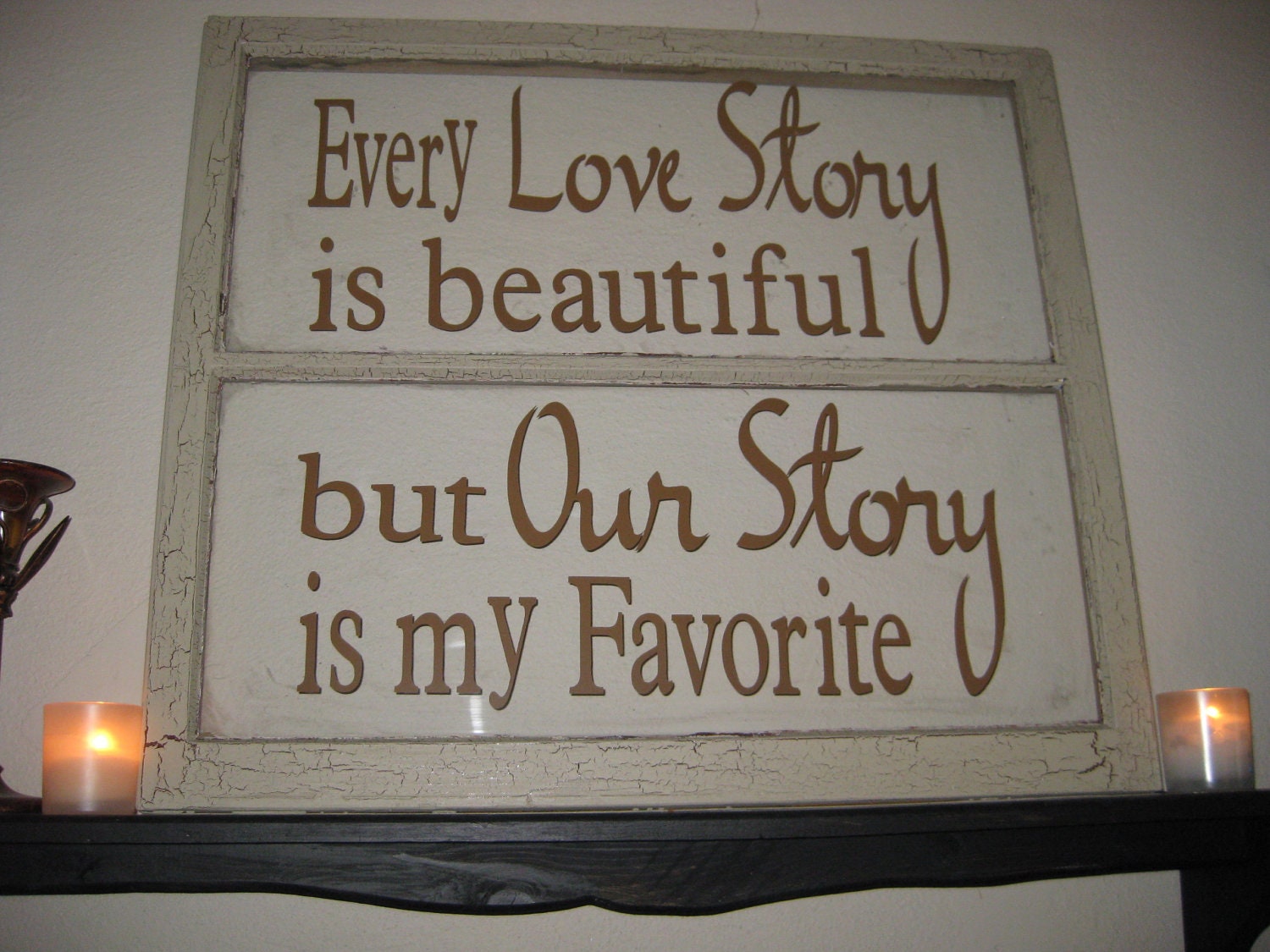 VINTAGE WINDOW - Every Love Story is Beautiful -  Upcycled Farmhouse - Custom Orders available